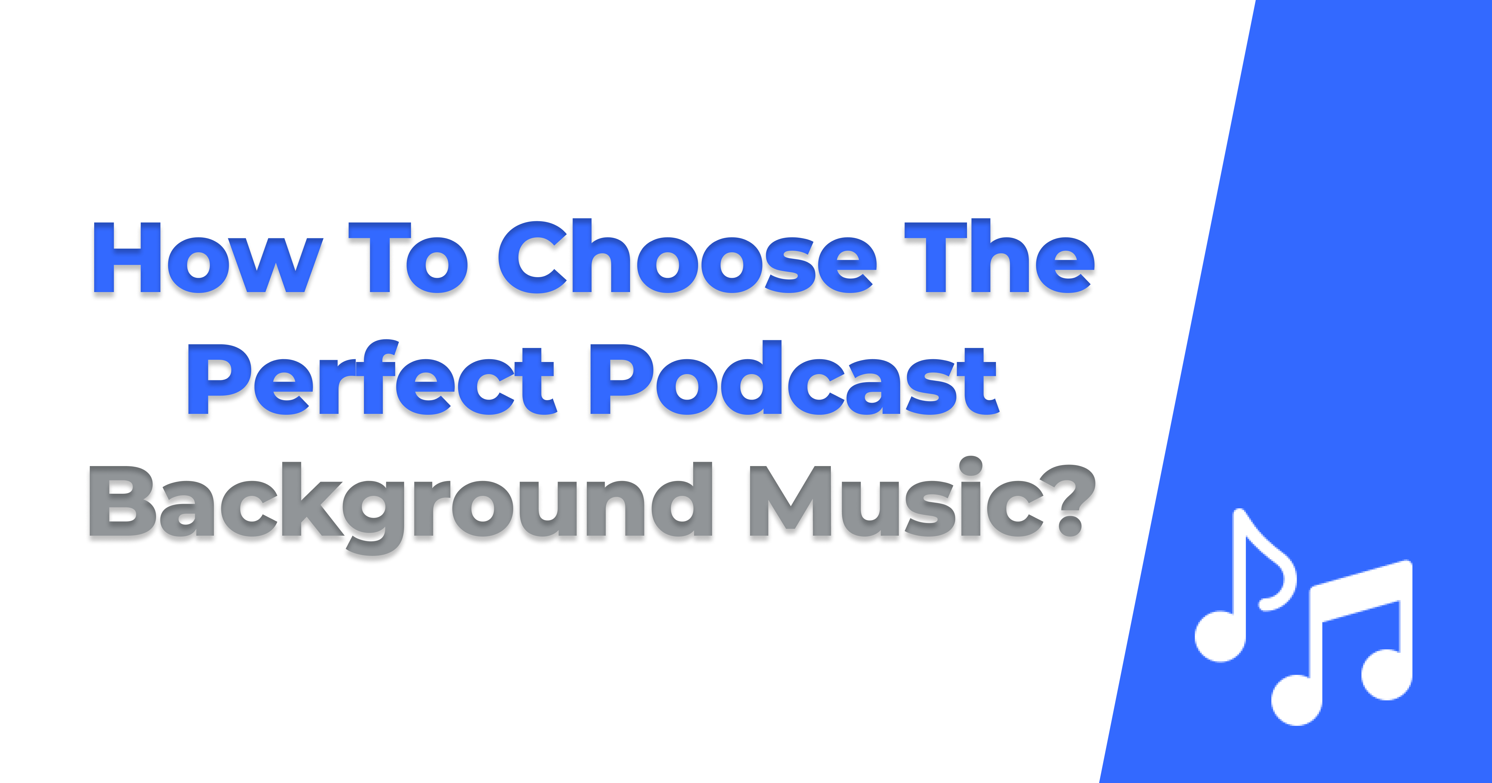 How To Choose The Perfect Podcast Background Music How To Choose The Perfect Podcast Background Music